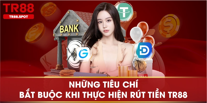 Những tiêu chí bắt buộc khi thực hiện rút tiền TR88